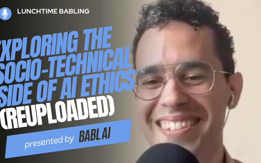 Exploring the socio-technical side of AI Ethics (Re-uploaded) | Lunchtime BABLing 07