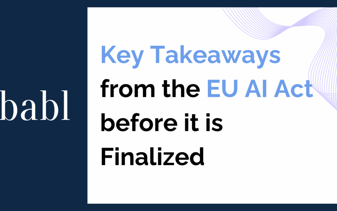 Key Takeaways from the EU AI Act before it is Finalized