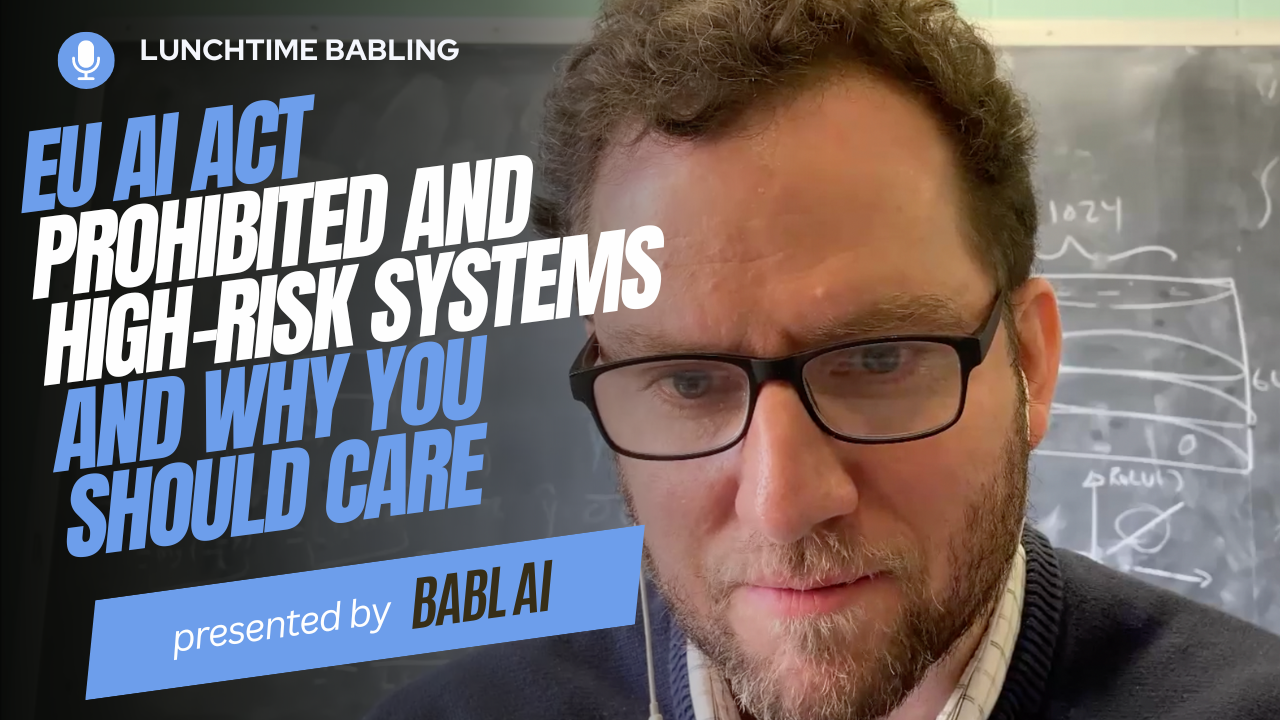 The EU AI Act: Prohibited and High-Risk Systems and why you should care | Lunchtime BABLing 35