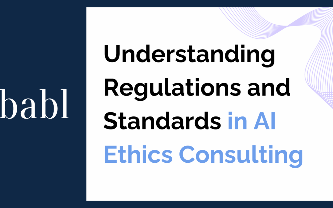 Understanding Regulations and Standards in AI Ethics Consulting