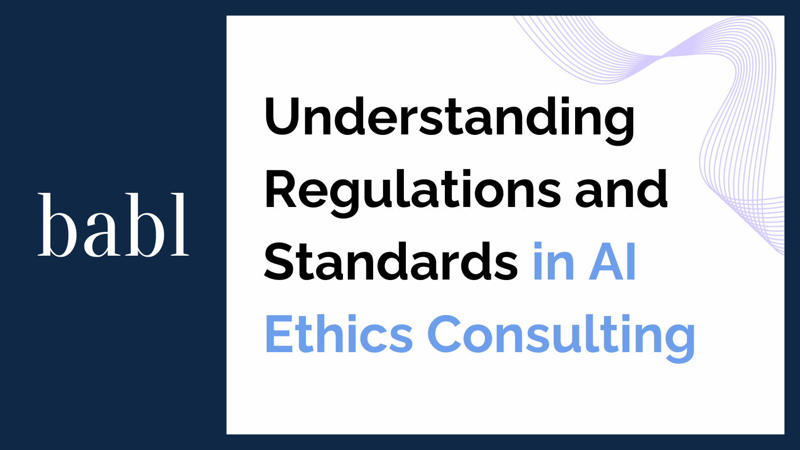Understanding Regulations and Standards in AI Ethics Consulting