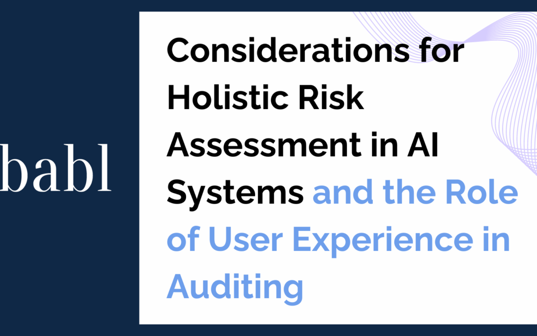Considerations for Holistic Risk Assessment in AI Systems and the Role of User Experience in Auditing