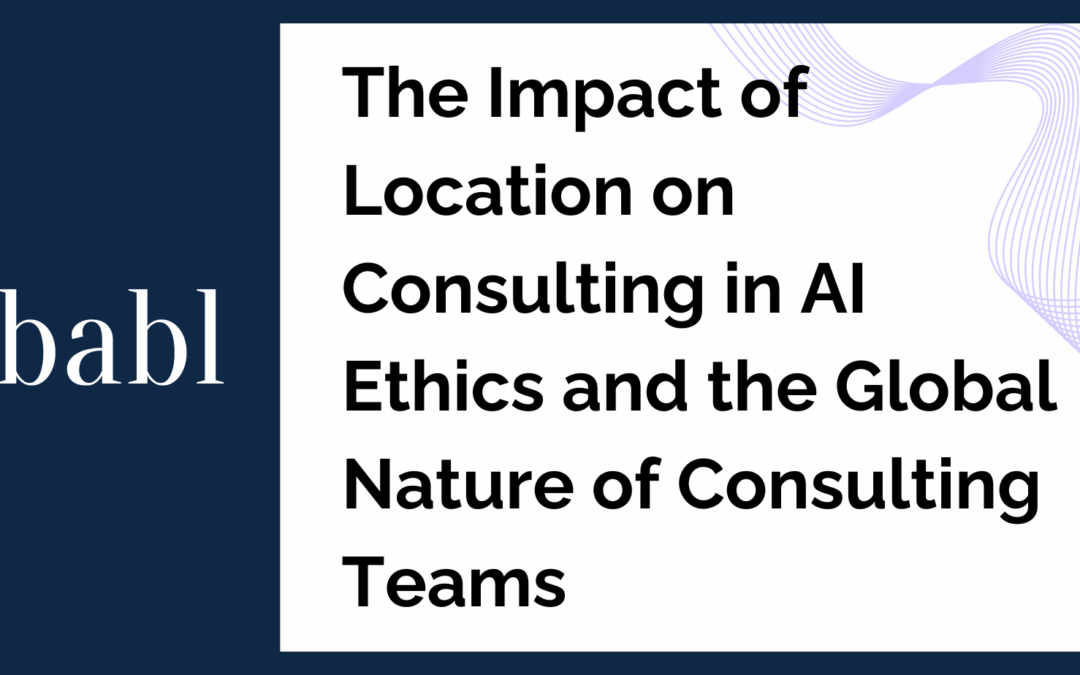 The Impact of Location on Consulting in AI Ethics and the Global Nature of Consulting Teams