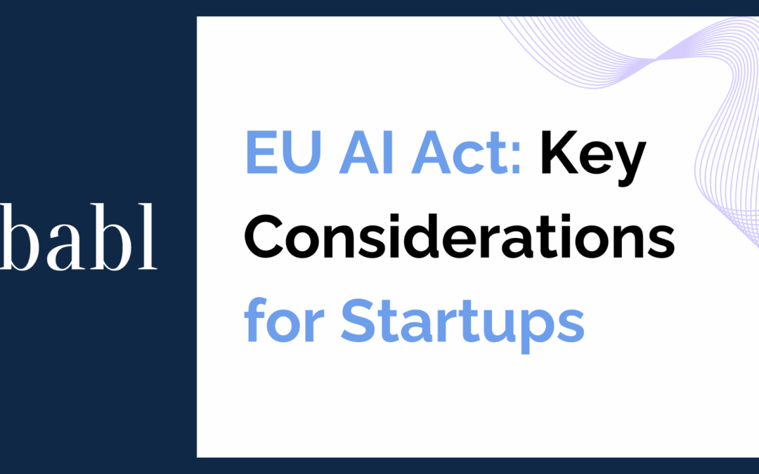 EU AI Act: Key Considerations for Startups