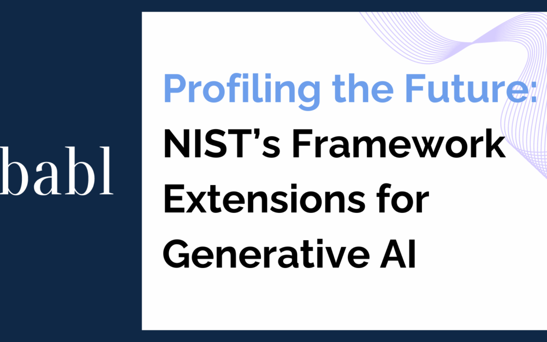 Profiling the Future: NIST’s Framework Extensions for Generative AI