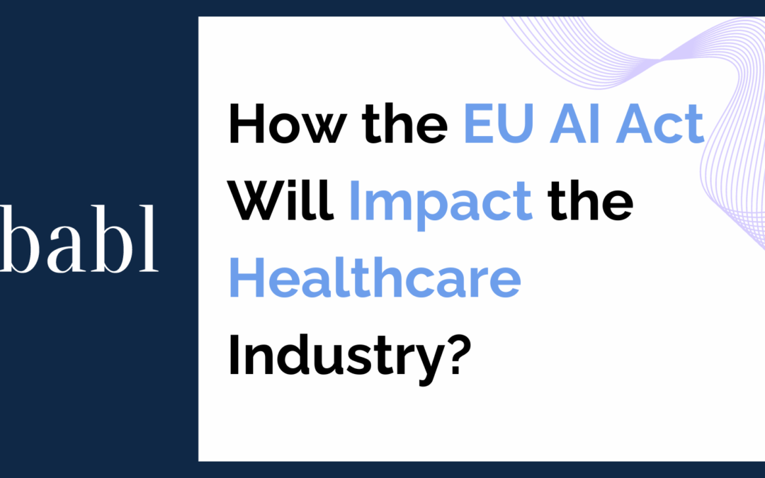 How the EU AI Act Will Impact the Healthcare Industry?