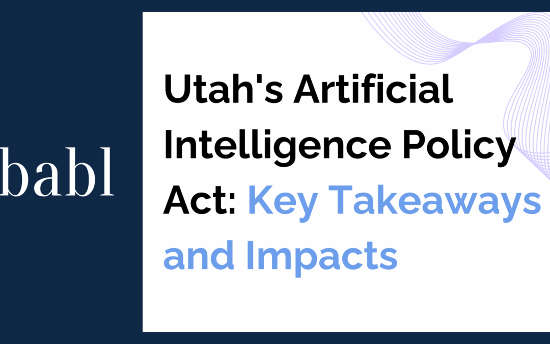 Utah’s Artificial Intelligence Policy Act: Key Takeaways and Impacts