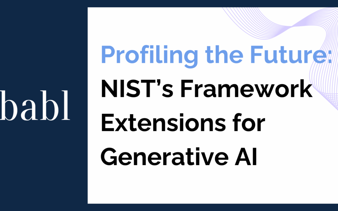 Profiling the Future: NIST’s Framework Extensions for Generative Al