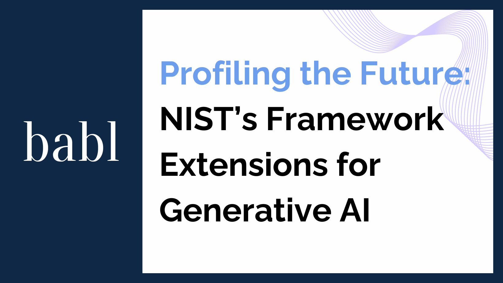 Profiling the Future: NIST’s Framework Extensions for Generative Al