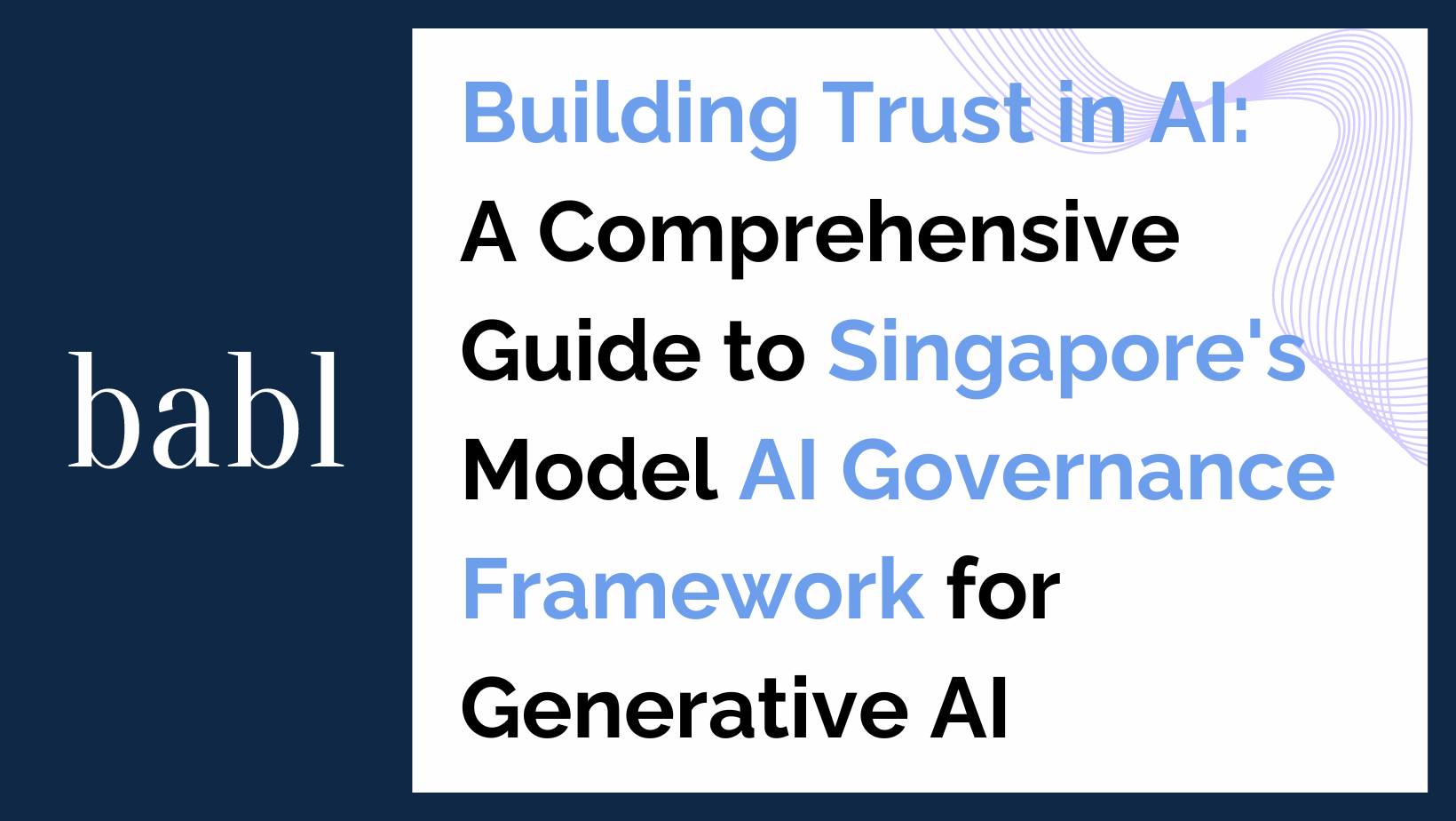 Building Trust in AI: A Comprehensive Guide to Singapore’s Model AI Governance Framework for Generative AI