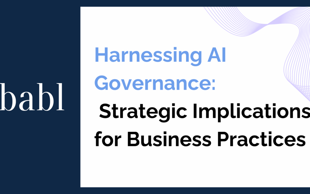 Harnessing AI Governance: Strategic Implications for Business Practices