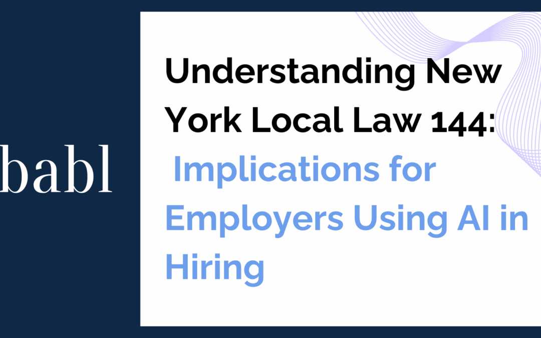 Understanding New York Local Law 144: Implications for Employers Using AI in Hiring