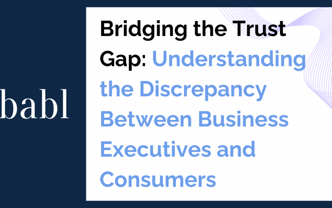 Bridging the Trust Gap: Understanding the Discrepancy Between Business Executives and Consumers