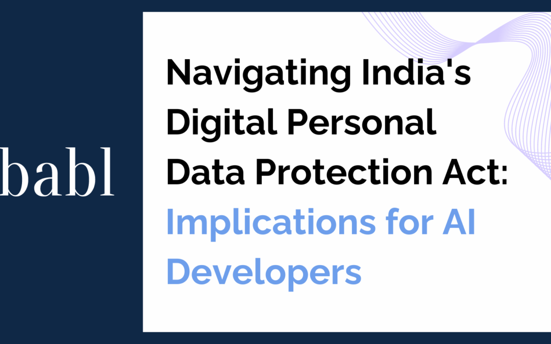 Navigating India’s Digital Personal Data Protection Act: Implications for AI Developers