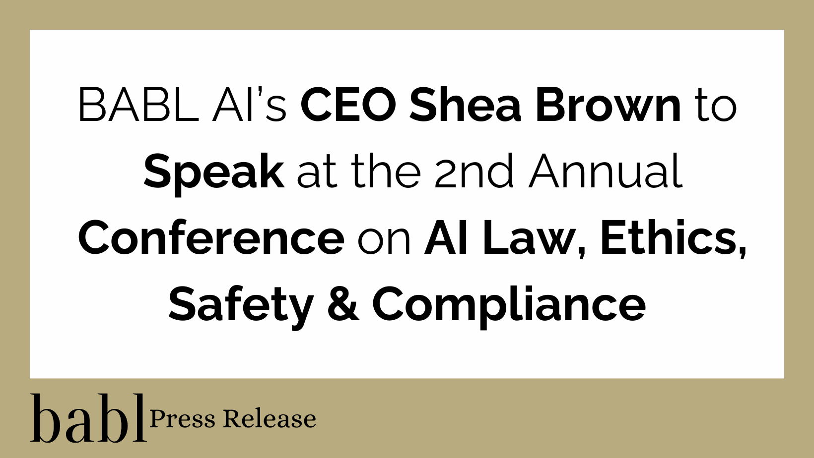 BABL AI’s CEO Shea Brown to Speak at the 2nd Annual Conference on AI Law, Ethics, Safety & Compliance