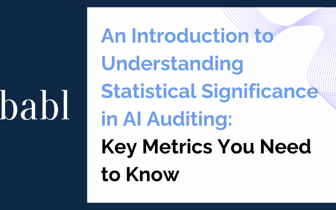 An Introduction to Understanding Statistical Significance in AI Auditing: Key Metrics You Need to Know