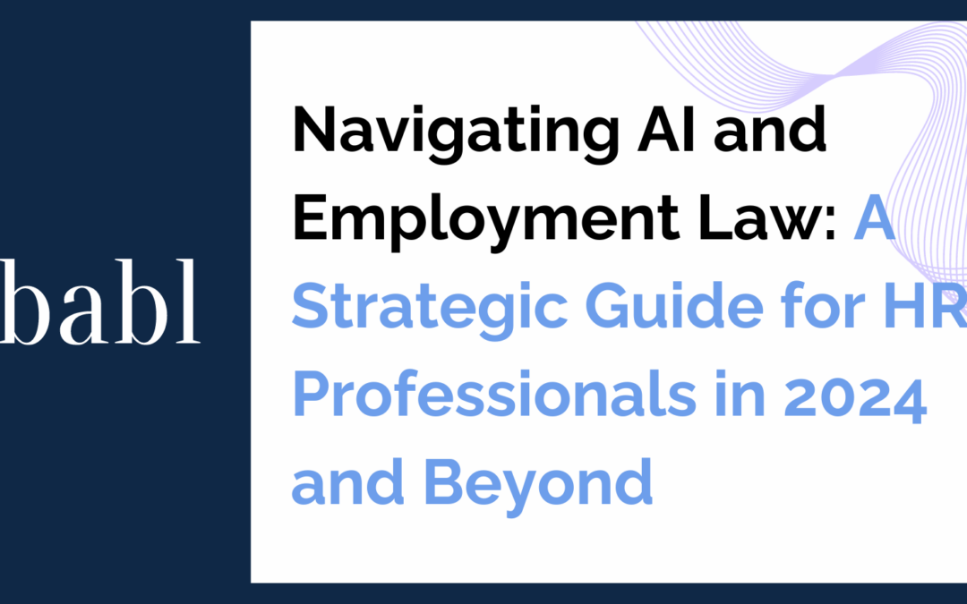 Navigating AI and Employment Law: A Strategic Guide for HR Professionals in 2024 and Beyond