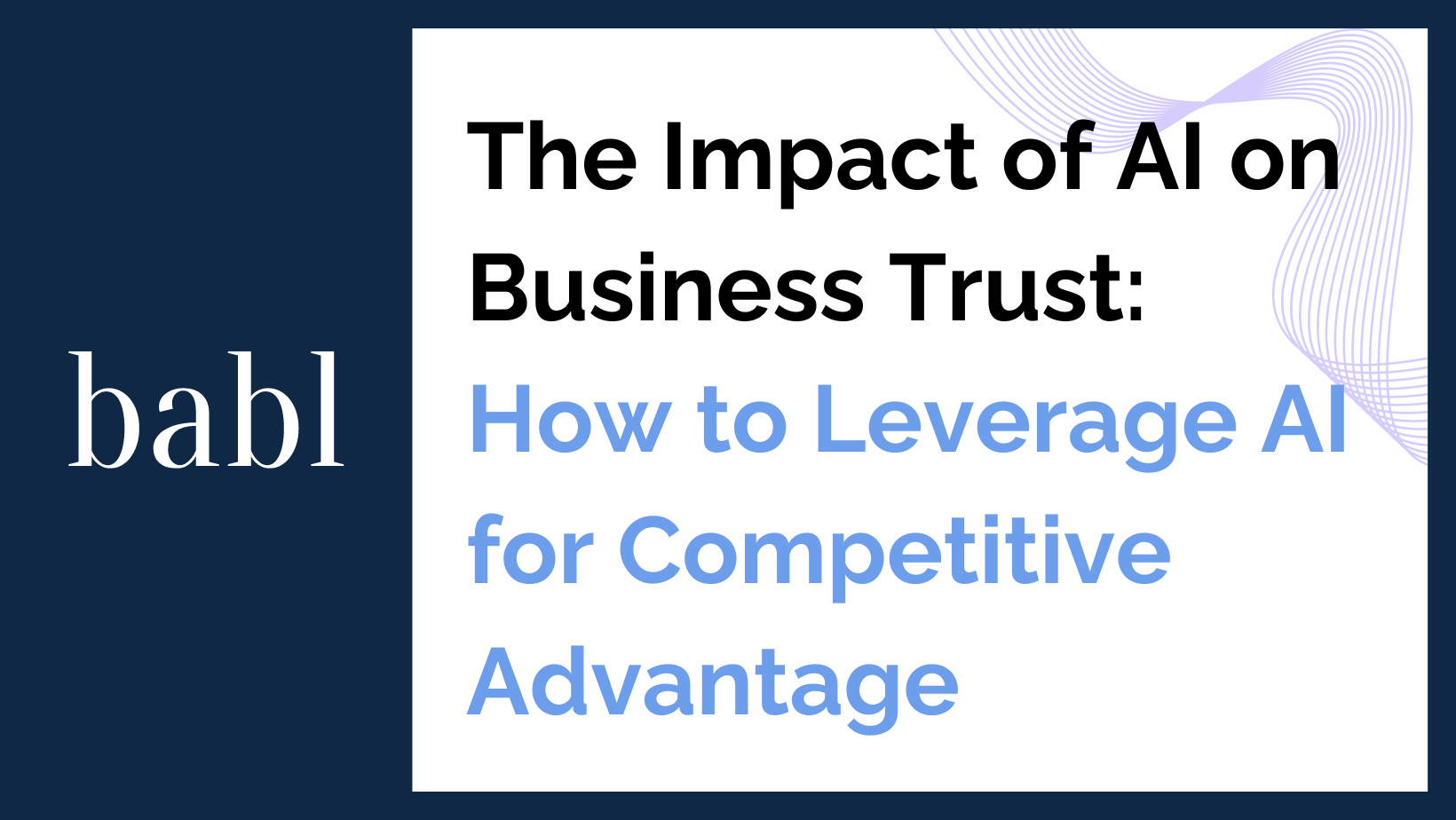 The Impact of AI on Business Trust: How to Leverage AI for Competitive Advantage