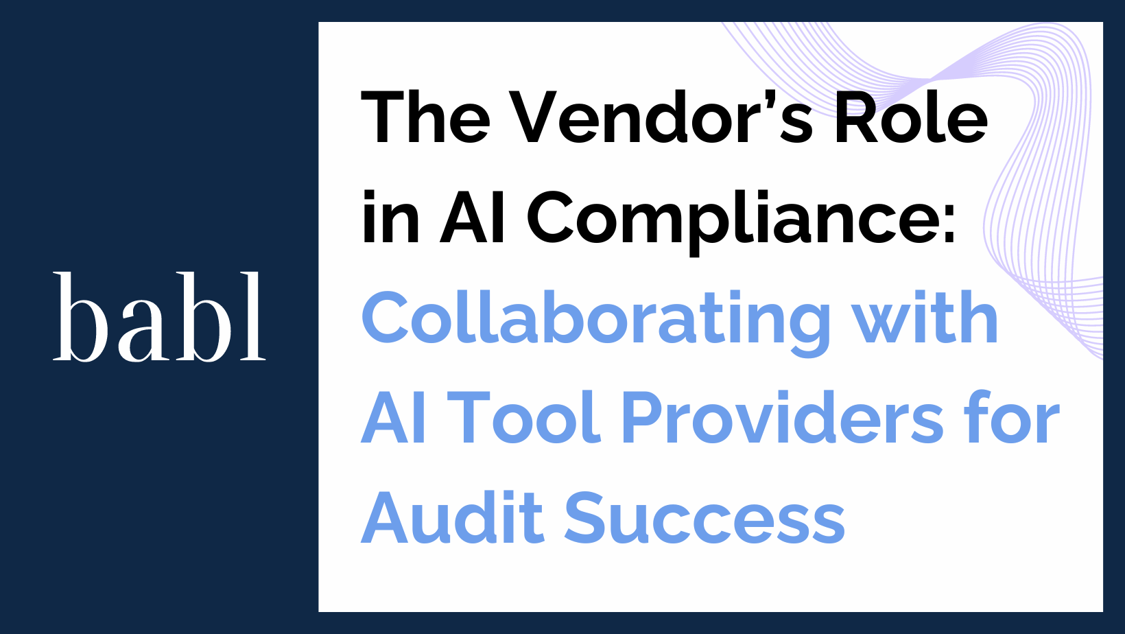 The Vendor’s Role in AI Compliance: Collaborating with AI Tool Providers for Audit Success