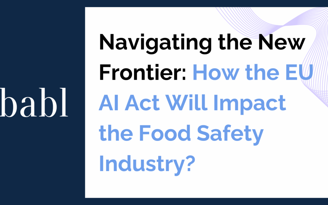 Navigating the New Frontier: How the EU AI Act Will Impact the Food Safety Industry?