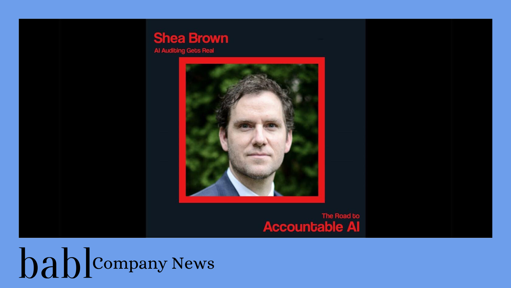 BABL AI CEO Shea Brown Featured on “The Road to Accountable AI” with Professor Kevin Werbach