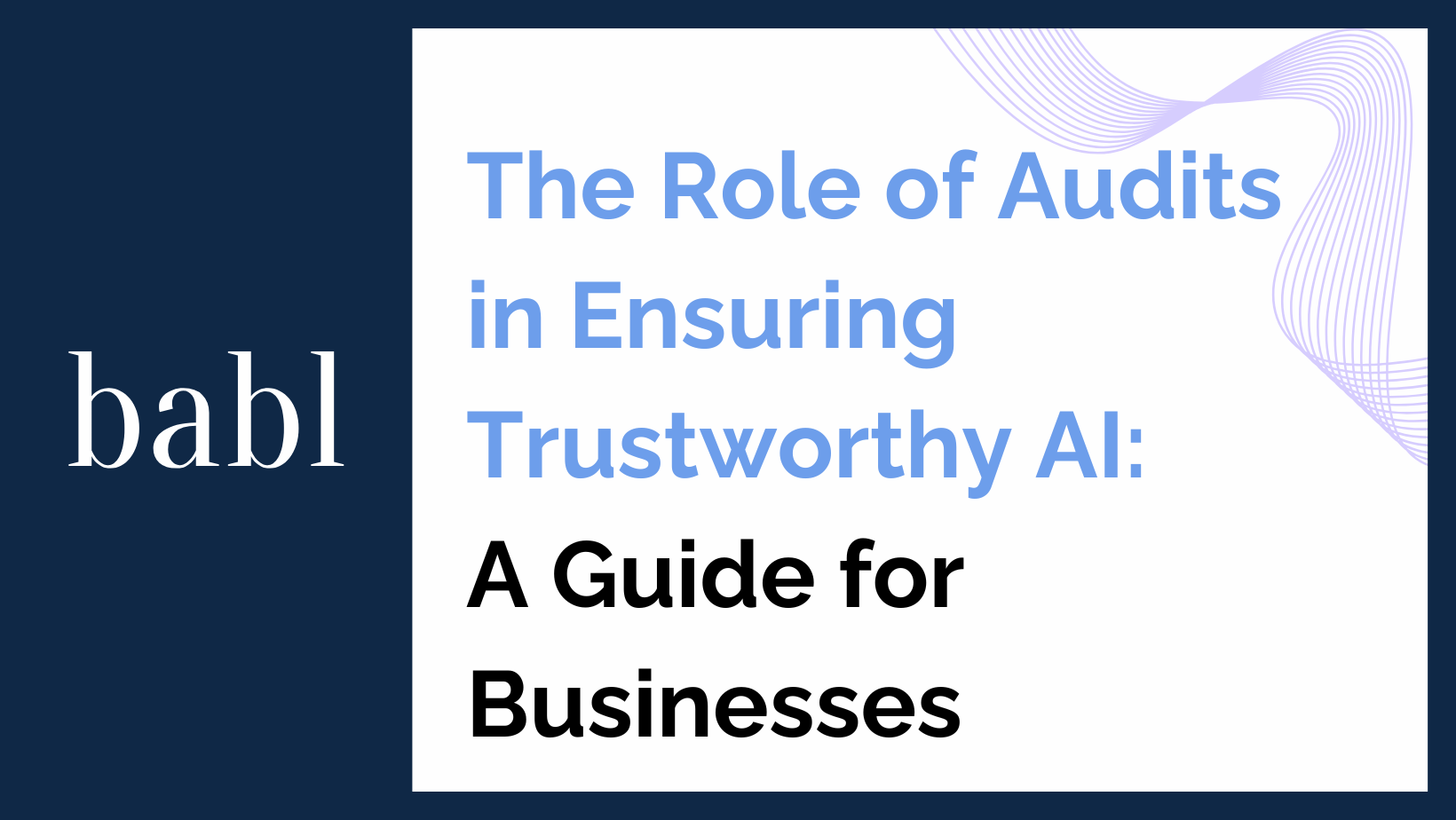 The Role of Audits in Ensuring Trustworthy AI: A Guide for Businesses