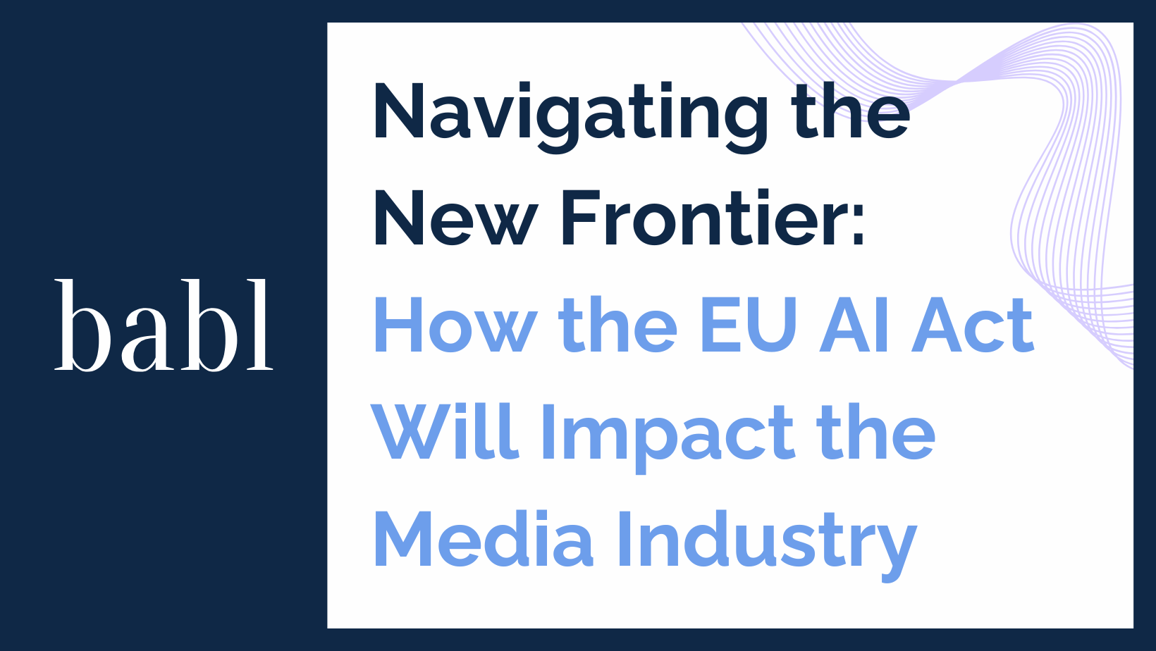 Navigating the New Frontier: How the EU AI Act Will Impact the Media Industry