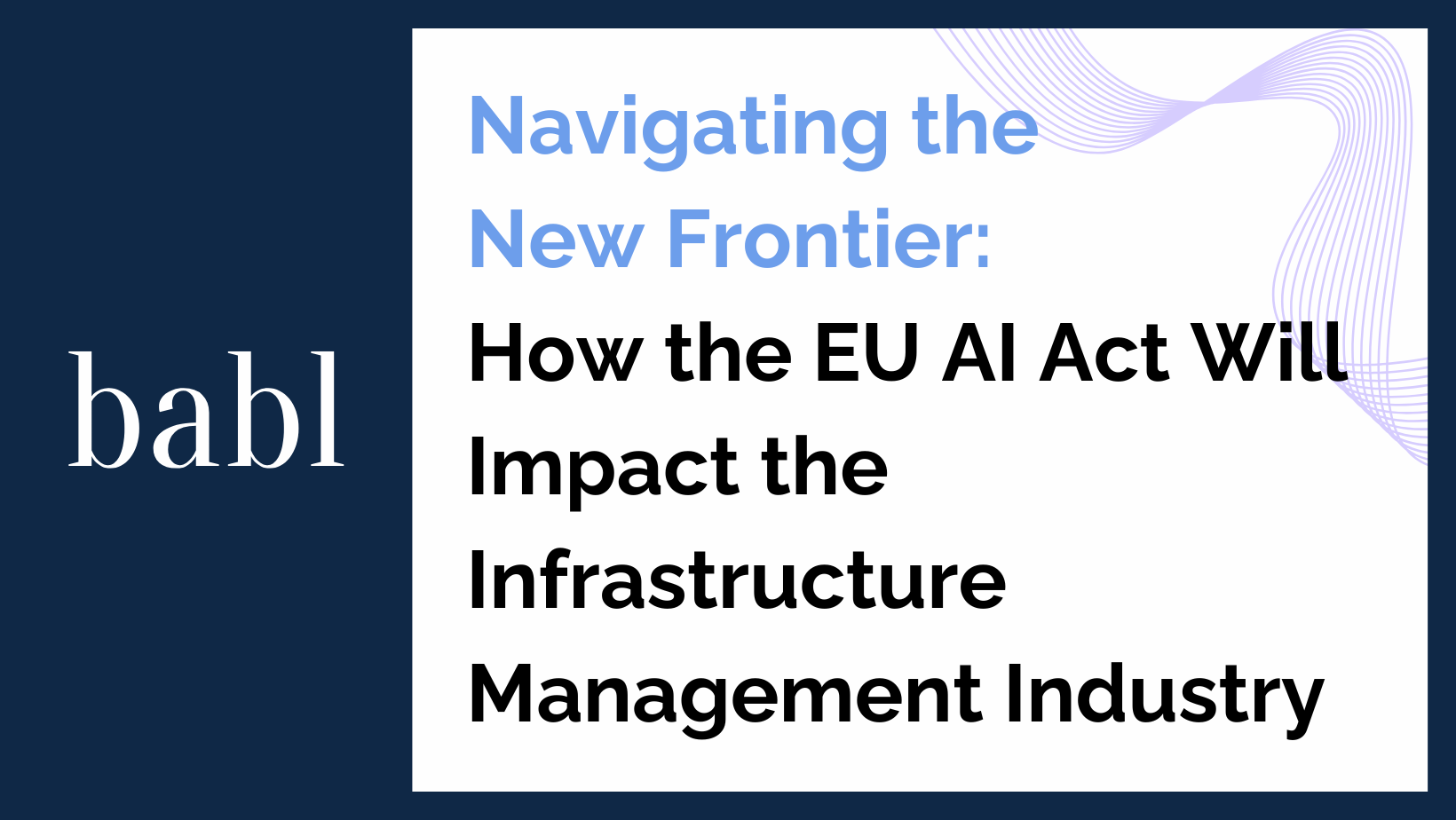 Navigating the New Frontier: How the EU AI Act Will Impact the Infrastructure Management Industry