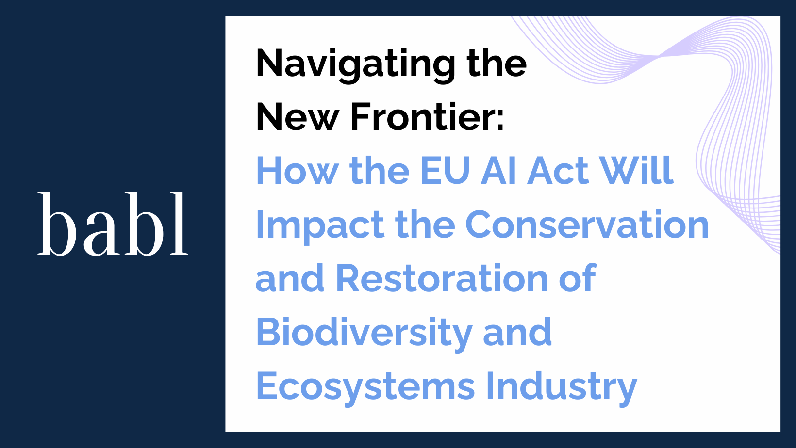 Navigating the New Frontier: How the EU AI Act Will Impact the Conservation and Restoration of Biodiversity and Ecosystems Industry