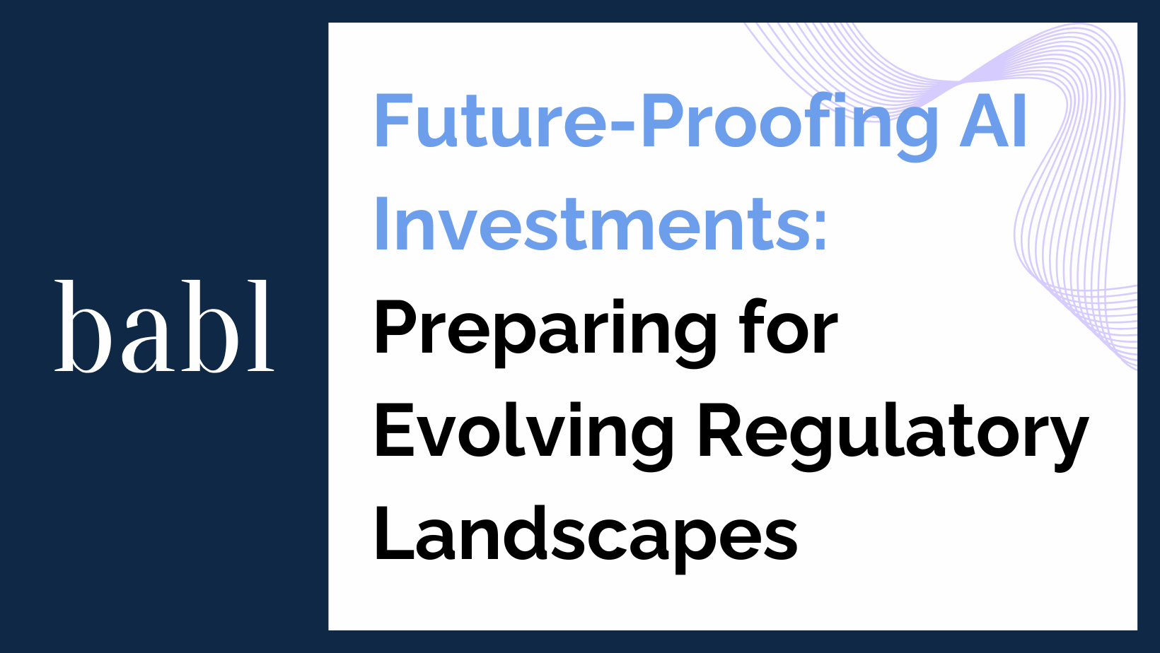 Future-Proofing AI Investments: Preparing for Evolving Regulatory Landscapes