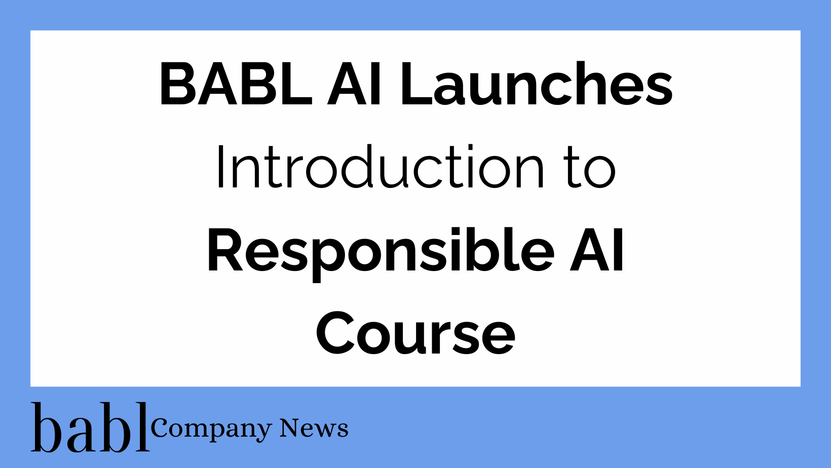 BABL AI Launches Introduction to Responsible AI Course