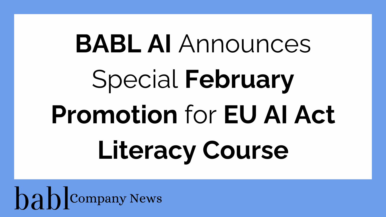 BABL AI Announces Special February Promotion for EU AI Act Literacy Course