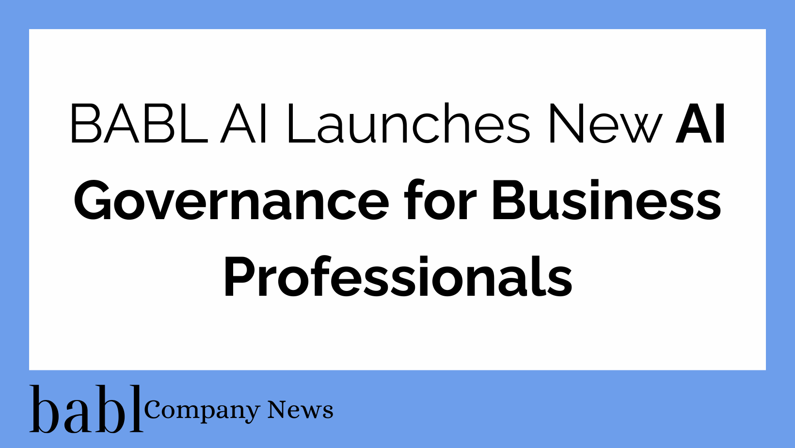 BABL AI Launches New AI Governance for Business Professionals, Now Available for Early Bird Enrollment